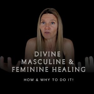 RW 152 – Divine Masculine and Feminine Healing: How & Why To Do It