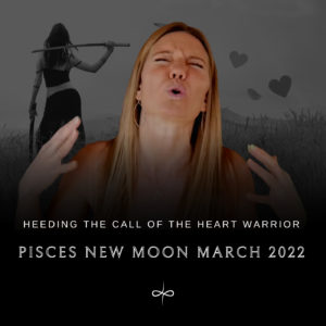 BONUS – Pisces New Moon March 2022 | Mysticism, Grace Floods and Heart Warriors | Embodied Astrology
